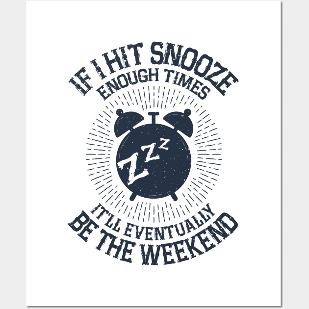 Hit Snooze - It'll Eventually Be the Weekend Wall Art by jslbdesigns